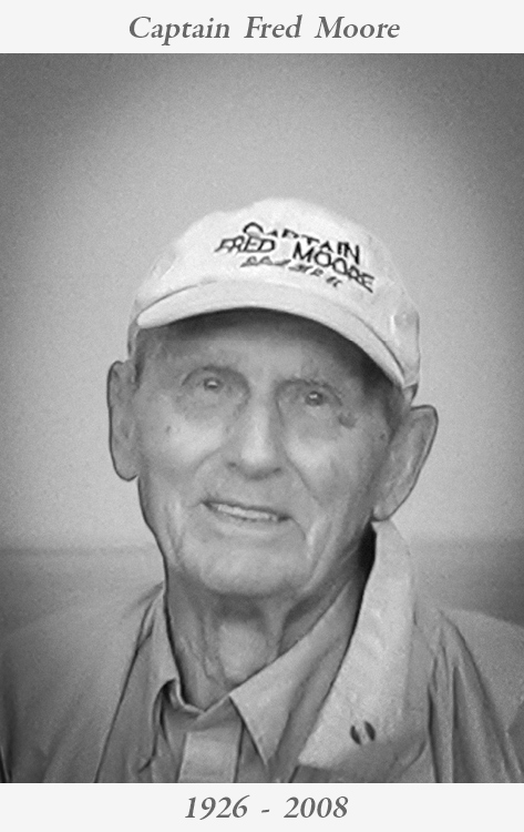 IN MEMORIAM - CAPTAIN FRED MOORE 1926-2008 CAPTAIN FRED MOORE passed away peacefully on Tuesday, March 18, 2008 at Mariners Hospital in the Florida Keys. Born in 1926, he was just a couple of weeks shy of his 82nd birthday. He is survived by his wife Helene, sons Wayde and Fred Jr., daughter Courtney, granddaughters Erica and Ashley, and sisters Sue and Noreen. Captain Fred along with his brother, the late Captain Everett Moore and father, the late Captain Charles Moore operated the TEAL, the TEAL II and the MISS MOORE party fishing boats for over fifty years. The family fishing business started in 1942 with the first TEAL sailing from Perth Amboy, NJ. In 1956, they moved the business to Great Kills, Staten Island, NY and sailed from there for the next thirty years. Captain Fred was cremated in Florida. His ashes were scattered at sea on April 12, 2008 during a memorial service aboard Captain Ritchie Moore's TEAL from Atlantic Highlands, NJ. His long-time Mate and lifelong friend Ken Ekberg recalls… "When Fred and I were together, we were together seven days a week and we were like family. One time, when I had to take a day off, he had a particularly rough day, and when I returned, he said, 'I hope you don't make a habit of this.' Fred lived fishing and he loved fishing. Many times, we would still be anchored up long after when three whistles should have blown. Sure enough, the fish would start to bite and supper was cold when we got home. Fred also had a wonderful gift for gab. Besides the gift, he also had the professional knowledge to back it up." Captain Fred is in our prayers and we wish his family and friends peace.