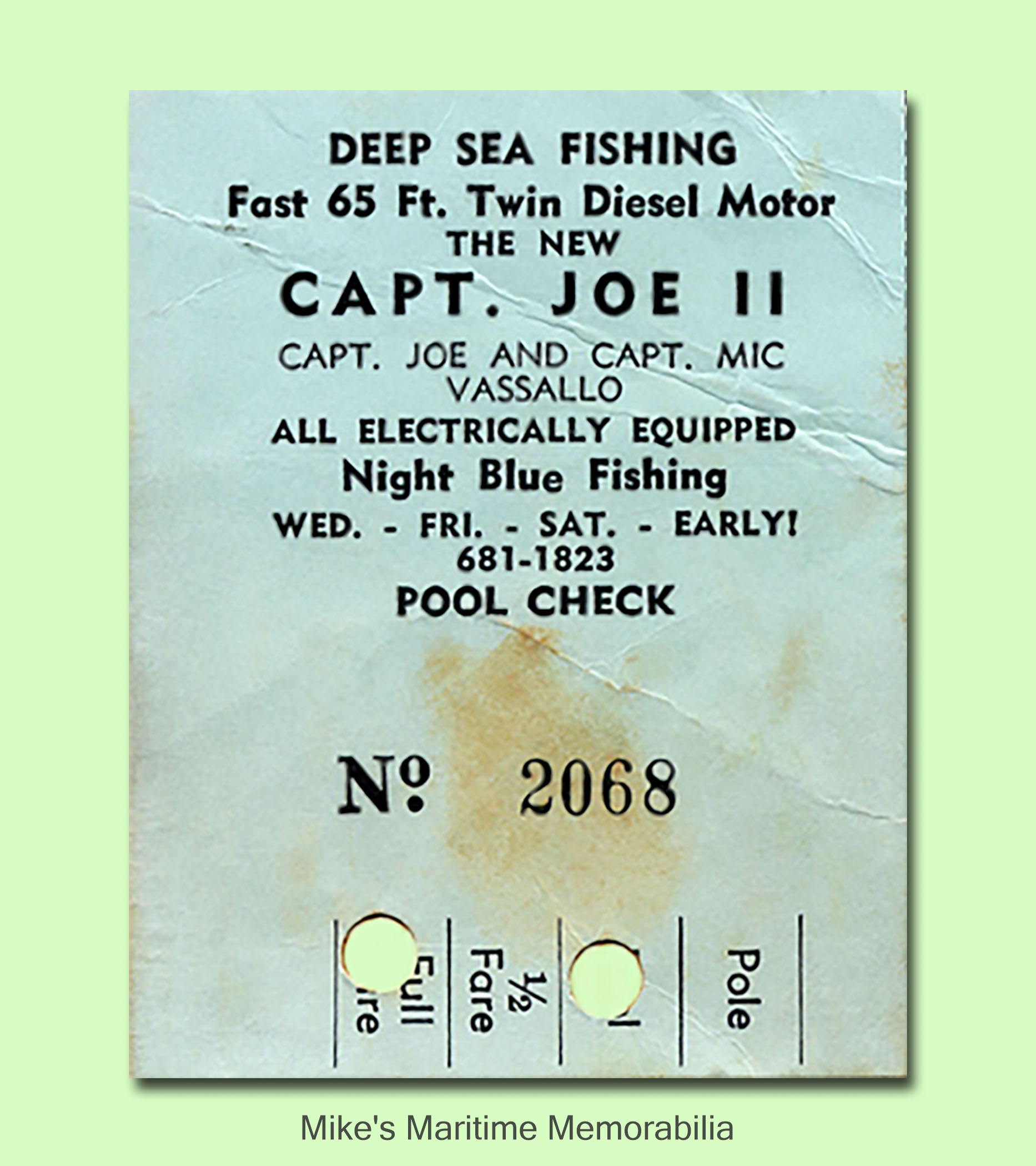 CAPTAIN JOE II Fare Ticket, Belmar, NJ – 1979 The "CAPT. JOE II" sailed from Belmar, NJ and was owned and operated by father and son Captains Joseph and Mickey Vassallo. Captain Mickey Vassallo introduced late afternoon/early evening 'magic hours' Whiting (Silver Hake) fishing to the party boat fleet. The Whiting, the "CAPTAIN JOE II" and Captain Mickey are all gone now, but the innovation of 'magic hours' fishing still continues to be a favorite among local anglers.