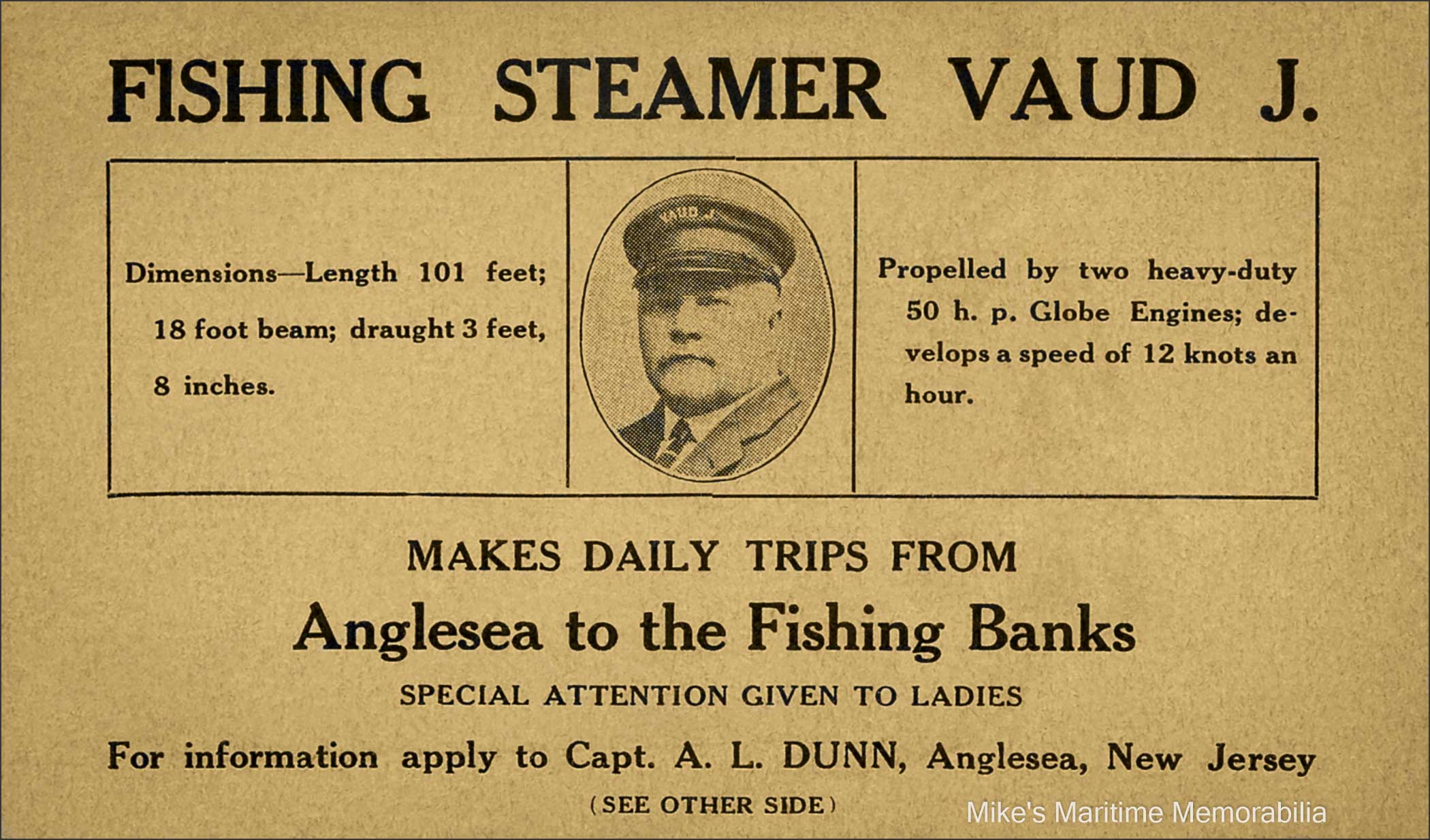 VAUD J Advertising Card, Anglesea, NJ – 1923 An advertising card for the fishing steamer "VAUD J" from Angelsea, NJ circa 1923. Cards like this were often given out at local shops and train stations in the greater Philadelphia, PA area. Cape May, NJ and Angelsea, NJ were the closest ports to Philadelphia that offered deep sea fishing trips. (In 1917, Anglesea became part of the City of North Wildwood, NJ.) The popular way to travel to these New Jersey ports was aboard special excursion trains from Philadelphia, PA that transported thousands of anglers daily. And there is little doubt that Captain Dunn gave special attention to ladies.