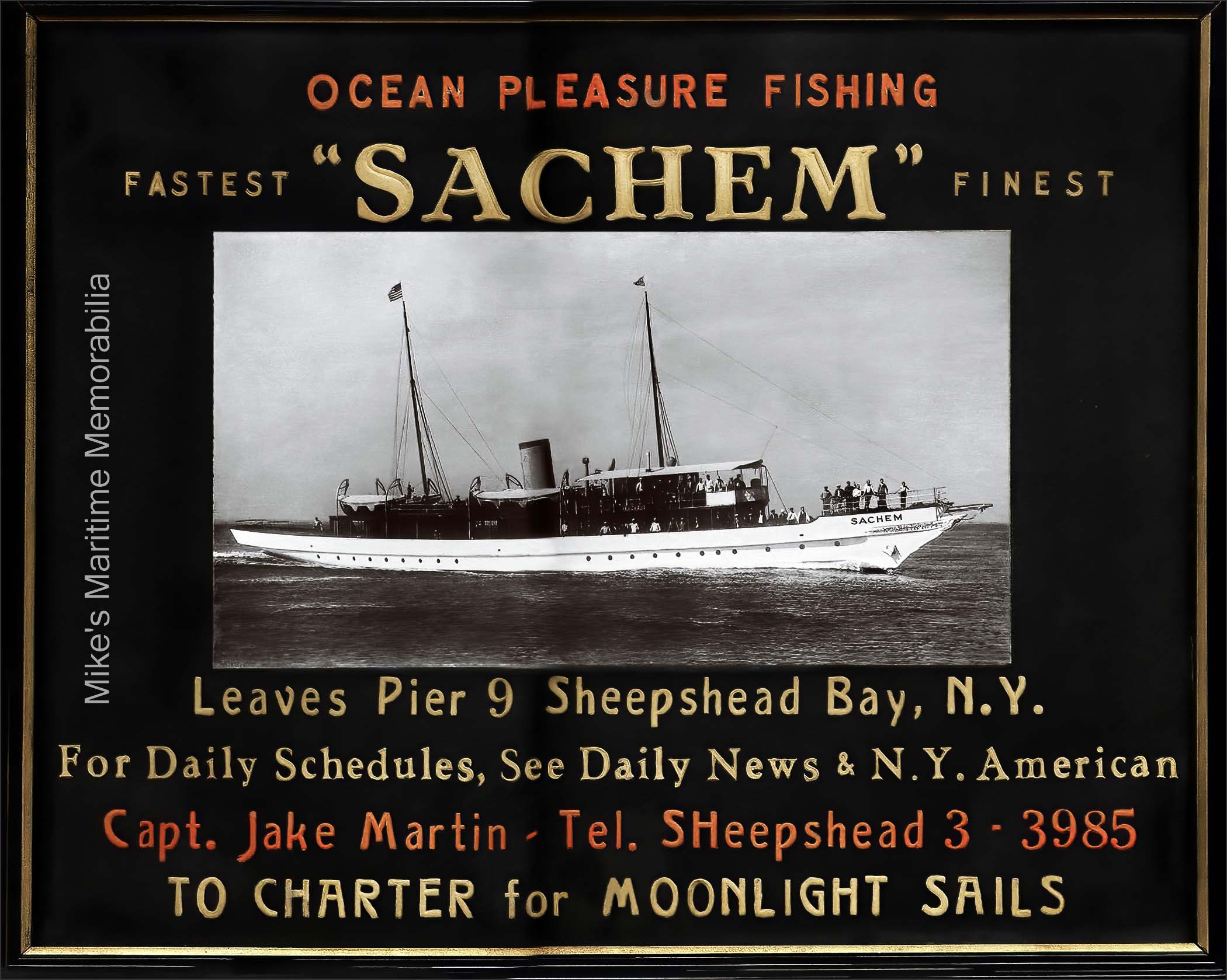 SACHEM Advertising Sign, Brooklyn, NY – 1934 Advertising signs like this one for Captain Jacob "Jake" Martin's party fishing boat "SACHEM" from Sheepshead Bay, Brooklyn, NY promoted the "Queen of the Fleet" at sporting goods stores and other local businesses circa 1934. The "SACHEM" was built in 1902 as a luxury yacht and during her long career, was appropriated by the government for service as a patrol yacht in World War I and in World War II, sailed as a party fishing boat during the great depression, and was a member of New York City's Circle Line sightseeing fleet until 1977.
