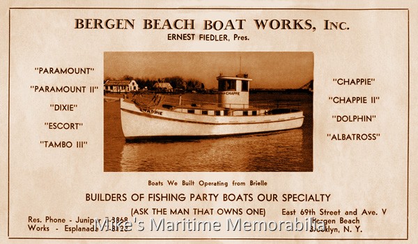 BERGEN BEACH BOAT WORKS Advertisement – 1938 Bergen Beach Boat Works was the benchmark builder of 45-foot 'flush deck' and 'skipjack' style party boats. Its proprietor, Ernest Fiedler was a party boat captain in his earlier years and truly understood what it took to create a great party boat. His vessels were the paradigm for several other boat yards that produced similar vessels. This 1938 advertisement displays the names of Fiedler-built boats that were sailing from Brielle, New Jersey at the time.