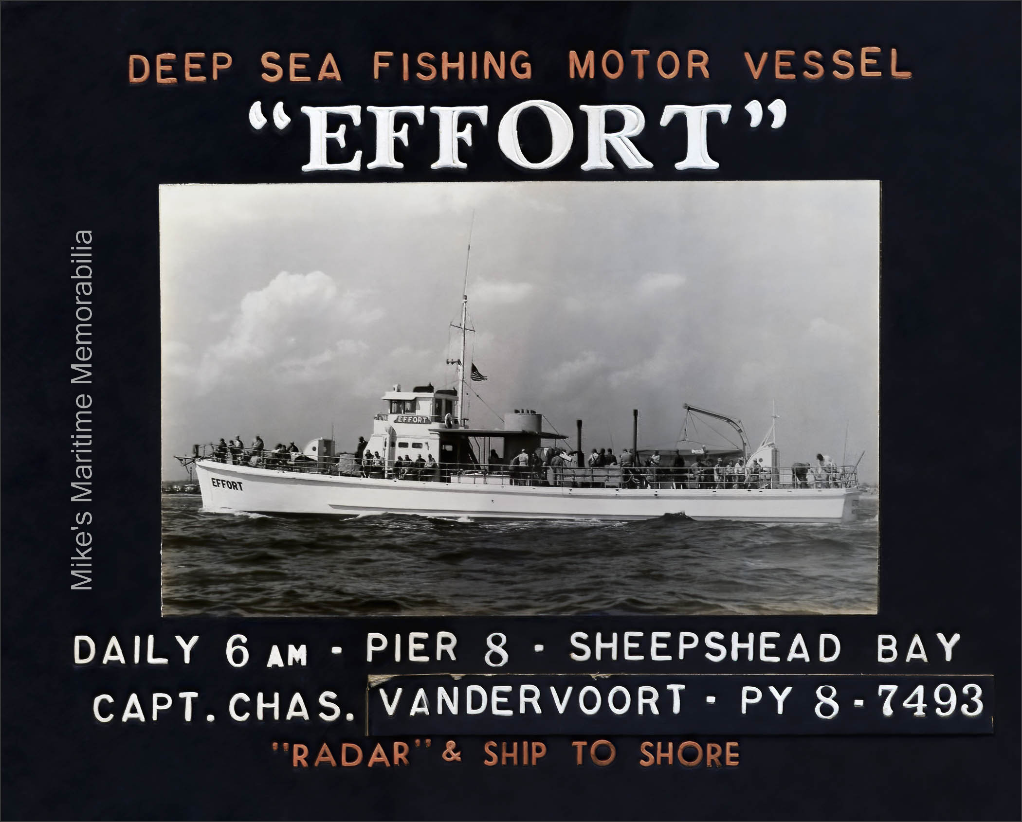 EFFORT Advertising Sign, Brooklyn, NY – 1958 Advertising signs like this one for the party fishing boat "EFFORT" promoted deep sea fishing boats at sporting goods stores and other local businesses in Brooklyn, NY circa 1958. Captain Charles VanDerVoort was at the helm of the "EFFORT" at the time and would later take over operation of the business when Captain Fred Wrege passed away in 1961. The "EFFORT" was a converted World War II U.S. Navy Subchaser built in 1942 by Perkins and Vaughn, Inc. at Wickford, RI as the "SC-1300". The sign is courtesy of the Captain Fred Wrege and Captain Charles VanDerVoort families.
