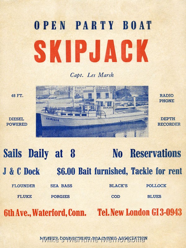 SKIPJACK Advertising Poster, Waterford, CT – 1952 A 1952 advertising poster for Captain Leslie 'Les' Marsh's party boat "SKIPJACK". This vessel was true to her name as she is a Skipjack-style party boat. Built in 1937 by Ernest Fiedler at Brooklyn, NY as the "SEAFARER", she then sailed as the "FIDUS", the "WHITBY II" and the "THERESA L. II" before becoming the "SKIPJACK" in 1951.