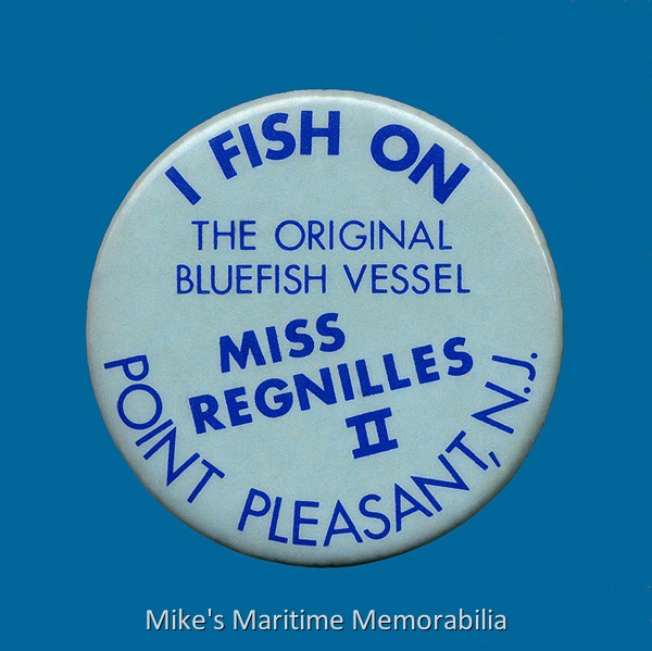 MISS REGNILLES II Fishing Pin, Point Pleasant, NJ – 1966 Pins such as this one were handed out to customers aboard party boats such as Captain Ed Sellinger's "MISS REGNILLES II", 'The Original Bluefish Vessel'. Pin courtesy of Tom Olsen.