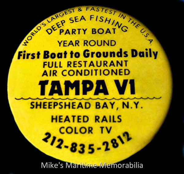 TAMPA VI Pin, Brooklyn, NY – 1977 A giveaway pin for the "TAMPA VI" from Sheepshead Bay, Brooklyn, NY. The pin advertises the "TAMPA VI" as being the world's largest and fasted party boat offering all the newest luxuries available including color TV and air conditioning.