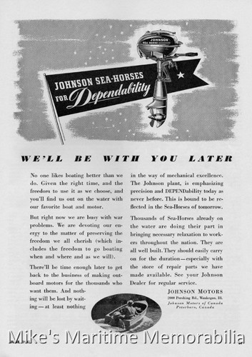 Johnson Outboard Motor – 1942 A Johnson Motors outboard motor advertisement from "Motor Boating" magazine June 1942. During World War II, the company, like many others, made war materials. The patriotic advertisement was to assure the boating public that they were contributing to the war effort; ready to resume manufacturing once the war ended; and had plenty of spare parts for repairs.