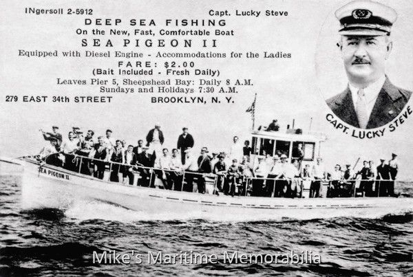 SEA PIGEON II, Brooklyn, NY – 1935 This 1935 advertising postcard for the "SEA PIGEON II" features a cameo inset of Captain 'Lucky' Steve Onody. Built in 1934 at the Scott McBurney Boat Yard, Brooklyn, NY, the "SEA PIGEON II" sailed from Sheepshead Bay, Brooklyn, NY. In 1945, Captain Onody sold the "SEA PIGEON II" to Captain 'Willy' Sutherland, who later sold the boat to Captain 'Heckey' Sackstein. In 1967, Captain Sackstein sold her to Captain Irving Moss who renamed her "DIXIE" also from Sheepshead Bay.