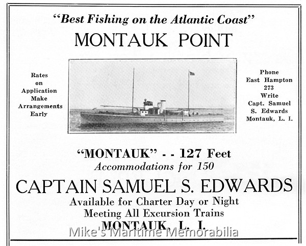 MONTAUK, Montauk, NY – 1935 A 1935 advertisement for the party boat "MONTAUK" owned and operated by Captain Samuel Edwards. The "MONTAUK" was built in 1919 at Bayonne, NJ as the private yacht "MANCONOCH". She first sailed as a party boat from Sheepshead Bay, Brooklyn, NY in 1924 before being sold to Captain Edwards who relocated her to the eastern tip of Long Island.