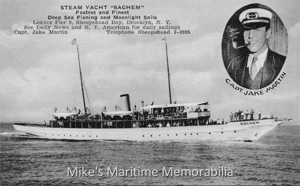 SACHEM, Brooklyn, NY – 1934 Captain Jake Martin’s steam powered party boat "SACHEM" from Pier 9, Sheepshead Bay, Brooklyn, NY circa 1934. The Pusey and Jones Corporation built her in 1902 for Mr. J. Rogers Maxwell as the steel-hulled luxury yacht "CELT". Mr. Manton B. Metcalf later purchased her and renamed her as the "SACHEM". The US Navy acquired the "SACHEM" from Mr. Metcalf in July 1917 for service during World War I and renamed her as the "USS SACHEM" (SP-192). During her wartime duties, the Navy assigned her to Thomas A. Edison, who conducted experimental ocean communications work during secret cruises to the Caribbean. She later operated as a harbor patrol craft in the Third Naval District until the US Navy returned her to Mr. Metcalf in February 1919. Mr. Metcalf later sold her to Philadelphia banker Roland L. Taylor. In 1932, Mr. Taylor sold her to Captain Jacob 'Jake' Martin and she would become one of many yachts purchased during the Great Depression and converted to a party fishing boat. She made regular trips to the fishing grounds off Atlantic City, NJ. Their advertisements ask you to "See the NY Daily News and NY American newspapers for daily sailings or telephone Sheepshead 3-3985". In 1936, Captain Martin replaced her coal-fired boiler with a 750 HP Fairbanks-Morse diesel engine. While the new diesel was more convenient to operate, her speed dropped to 12 knots (she could make 15 knots when she was steam powered.) The "SACHEM" sailed as a party boat until the start of World War II when the federal government appropriated her (a second time) for the then tidy sum of $65,000. The US Navy again converted her to an armed yacht and used her to patrol the waters off the Florida Keys under the name "PHENAKITE". At the end of the war, the US Navy returned the "SACHEM" to Captain Martin, who promptly sold her to the Circle Line in New York City. She was modified to carry 492 passengers on two decks and renamed the "SIGHTSEER" (she later became the "CIRCLELINE SIGHTSEER" and "CIRCLE LINE V"); and ran sightseeing trips around Manhattan. She was the flagship of the Circle Line fleet and their fastest vessel. At the end of her life, she was stripped of all of her fine mahogany millwork and brass fittings; and was purportedly dismantled in 1984.
