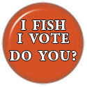 I Fish, I Vote.  Do You?