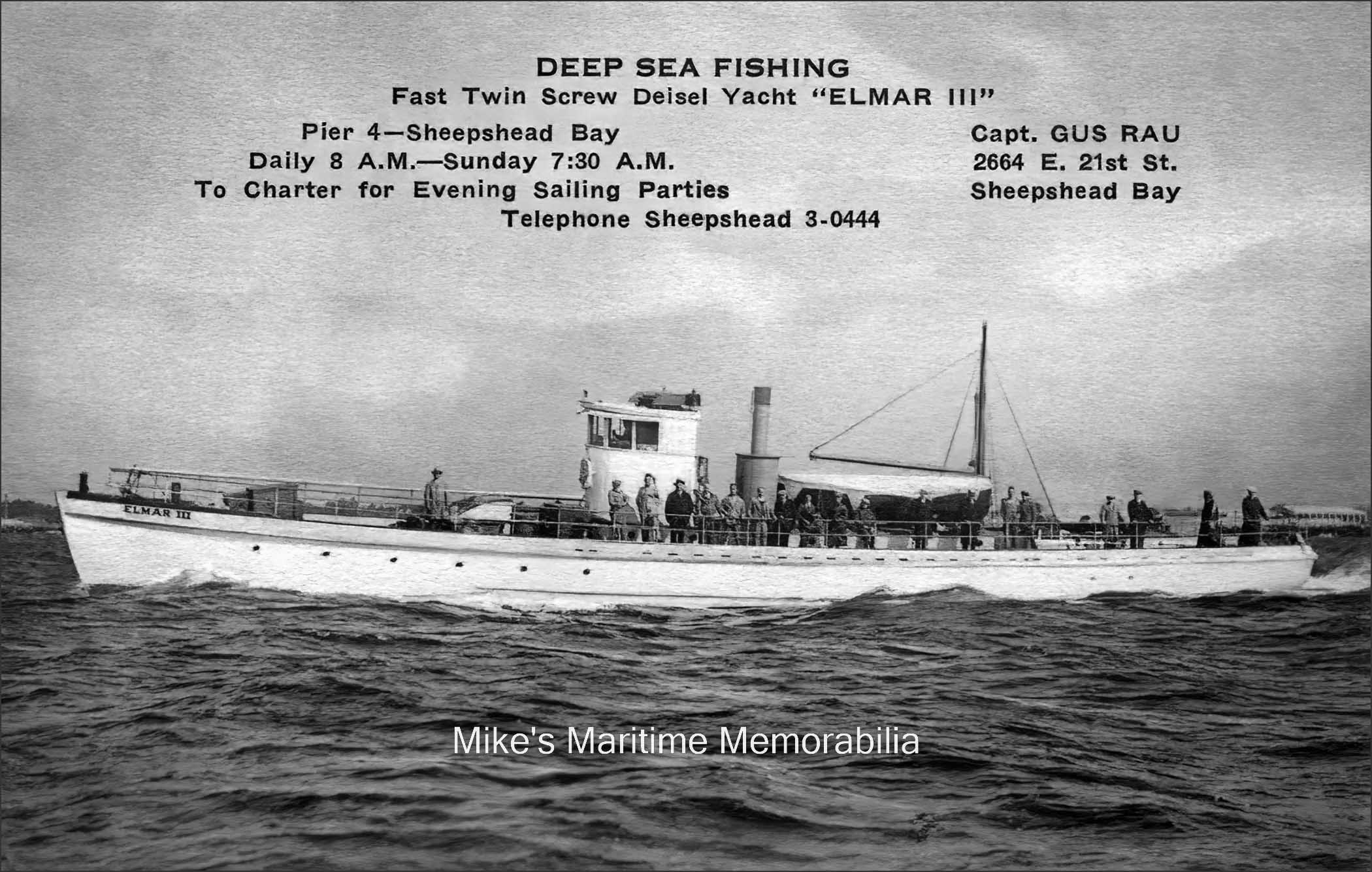ELMAR III, Sheepshead Bay, Brooklyn, NY – 1930 This advertising postcard produced by Brooklyn photographer Ernest Tanare shows Captain Gus Rau's "ELMAR III" sailing from Pier 4 at Sheepshead Bay, Brooklyn, NY circa 1930. The "ELMAR III" was built in 1917 by the International Ship Building & Marine Engine Company at Upper Nyack, NY as a World War I U.S. Navy Sub Chaser ("SC-186"). Captain Rau purchased the boat in 1927 and converted her for party boat fishing. The "ELMAR III" continued to sail from Sheepshead Bay until 1949 when she was replaced by the "ELMAR", a converted WW II Sub Chaser.